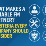 What Makes a Reliable FM Partner? 5 Criteria Every Company Should Consider